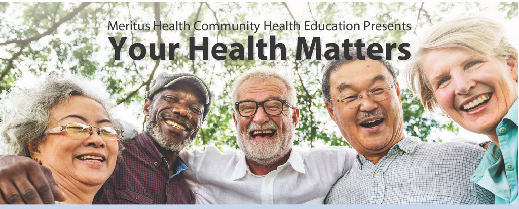Image: Group of older, diverse people looking down at camera. Text: Meritus Health Community Health Education Series Your Health Matters